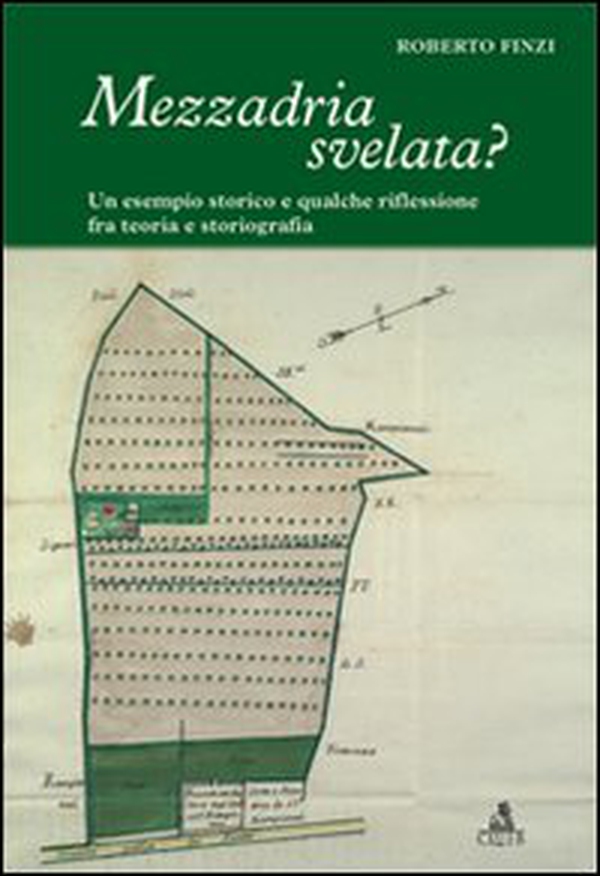 Mezzadria svelata? Un esempio storico e qualche riflessione fra teoria e storiografia - Librerie.coop Mezzadria svelata? Un esempio storico e qualche riflessione fra teoria e storiografia - Librerie.coop