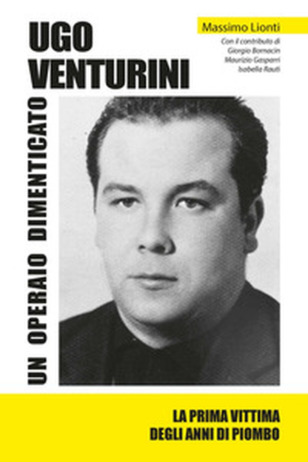 Ugo Venturini. Un operaio dimenticato - Librerie.coop Ugo Venturini. Un operaio dimenticato - Librerie.coop