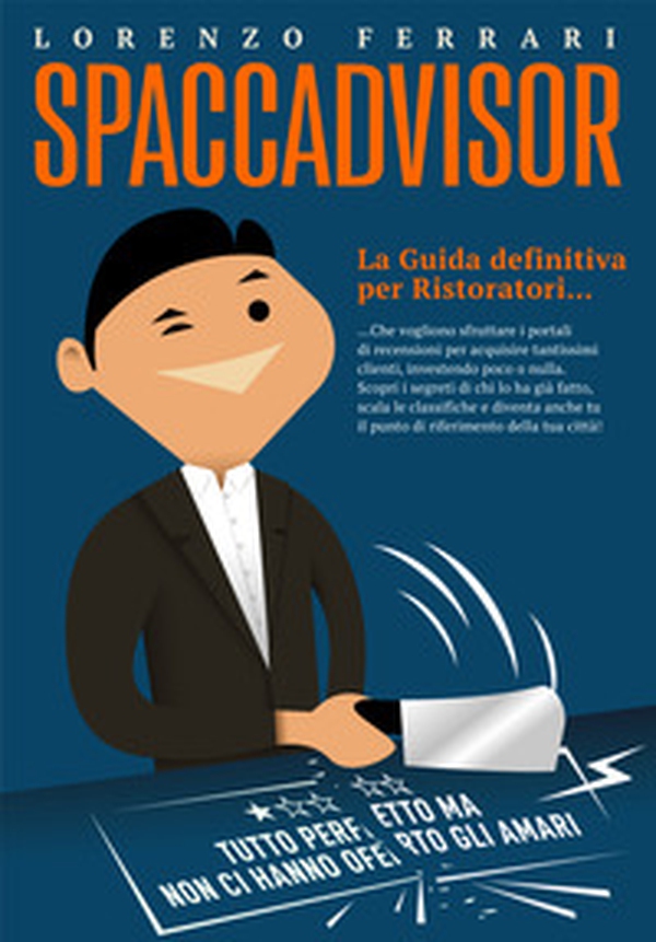 Spaccadvisor. La guida per ristoratori che vogliono scalare le classifiche dei portali di recensioni - Librerie.coop Spaccadvisor. La guida per ristoratori che vogliono scalare le classifiche dei portali di recensioni - Librerie.coop