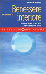 Iniziazione al benessere interiore. Come trovare la strada per il settimo cielo - Librerie.coop