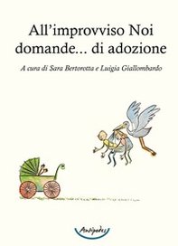 All'improvviso Noi domande... di adozione - Librerie.coop