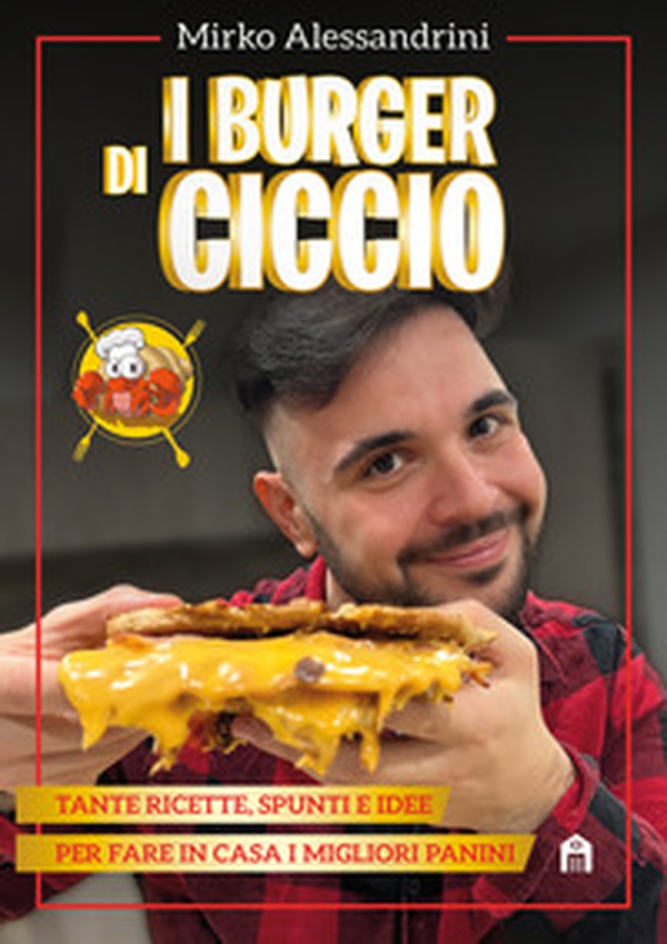 I burger di Ciccio. Tante ricette, spunti e idee per fare in casa i migliori panini - Librerie.coop I burger di Ciccio. Tante ricette, spunti e idee per fare in casa i migliori panini - Librerie.coop