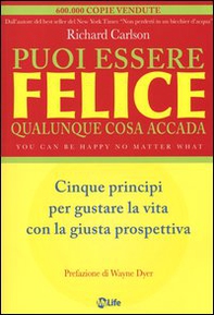 Puoi essere felice. Qualunque cosa accada. Cinque principi per gustare la vita con la giusta prospettiva - Librerie.coop