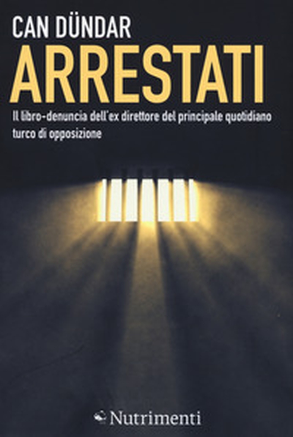 Arrestati. Il libro-denuncia dell'ex direttore del principale quotidiano turco - Librerie.coop Arrestati. Il libro-denuncia dell'ex direttore del principale quotidiano turco - Librerie.coop