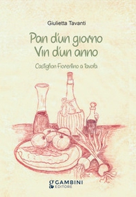Pan d'un giorno vin d'un anno. Castiglion Fiorentino a tavola - Librerie.coop Pan d'un giorno vin d'un anno. Castiglion Fiorentino a tavola - Librerie.coop
