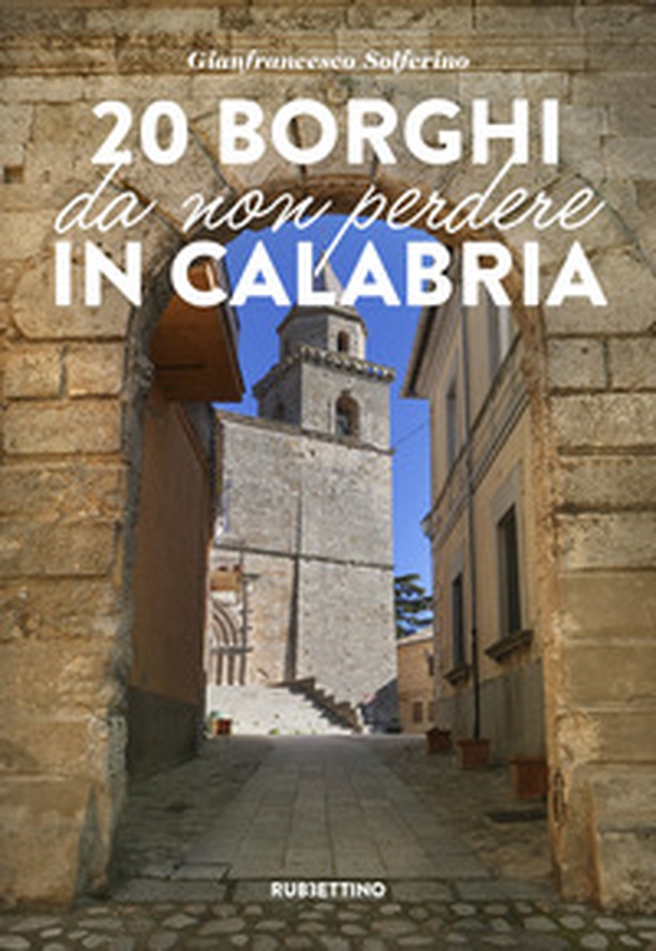 20 borghi da non perdere in Calabria - Librerie.coop 20 borghi da non perdere in Calabria - Librerie.coop