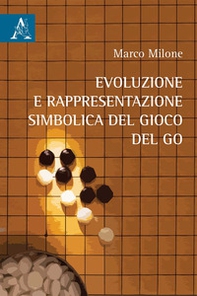 Evoluzione e rappresentazione simbolica del gioco del go - Librerie.coop