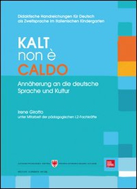 Kalt non è caldo. Annäherung an die deutsche Sprache un Kultur. Didaktische Handreichungen für Deutsch als Zweitsprache im italienischen Kindergarten - Librerie.coop Kalt non è caldo. Annäherung an die deutsche Sprache un Kultur. Didaktische Handreichungen für Deutsch als Zweitsprache im italienischen Kindergarten - Librerie.coop