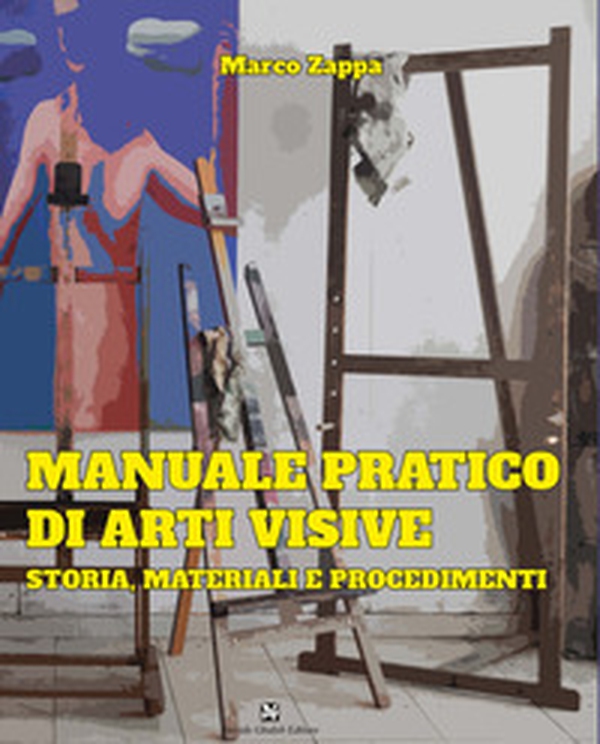 Manuale pratico di arti visive. Storia, materiali e procedimenti - Librerie.coop Manuale pratico di arti visive. Storia, materiali e procedimenti - Librerie.coop