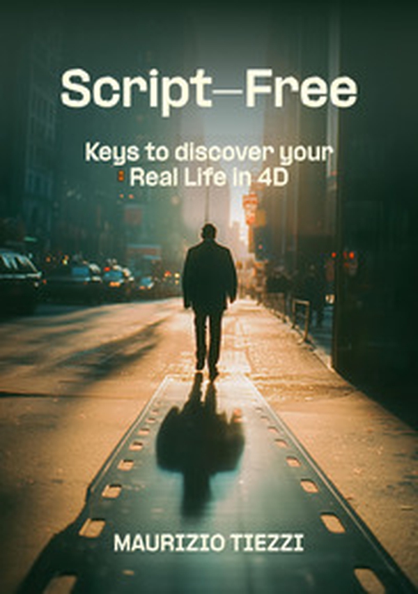 Script-free. Keys to discover your real life in 4D - Librerie.coop