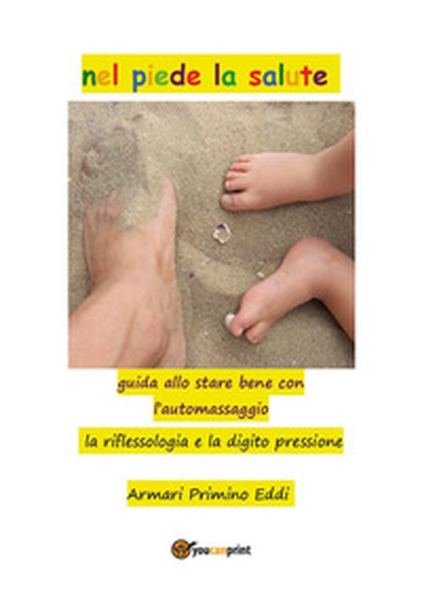 Nel piede la salute. Guida allo stare bene con l'automassaggio. La riflessiologia e la digito pressione - Librerie.coop Nel piede la salute. Guida allo stare bene con l'automassaggio. La riflessiologia e la digito pressione - Librerie.coop