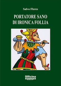 Portatore sano di ironica follia - Librerie.coop