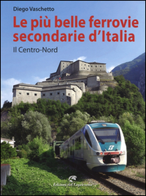 Le più belle ferrovie secondarie d'Italia. Il centro-Nord - Librerie.coop Le più belle ferrovie secondarie d'Italia. Il centro-Nord - Librerie.coop