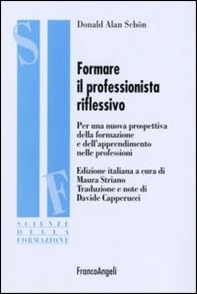 Formare il professionista riflessivo. Per una nuova prospettiva della formazione e dell'apprendimento nelle professioni - Librerie.coop
