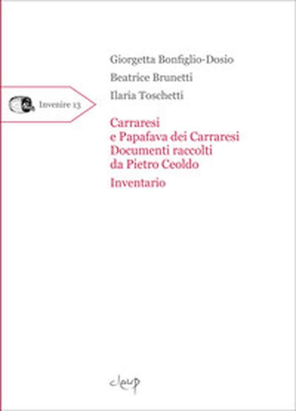 Carraresi e Papafava dei Carraresi. Documenti raccolti da Pietro Ceoldo. Inventario - Librerie.coop Carraresi e Papafava dei Carraresi. Documenti raccolti da Pietro Ceoldo. Inventario - Librerie.coop