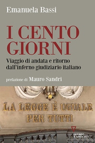 I cento giorni. Viaggio di andata e ritorno dall'inferno giudiziario italiano - Librerie.coop