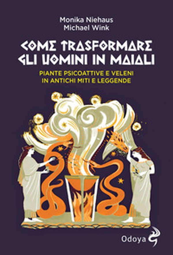 Come trasformare gli uomini in maiali. Piante psicoattive e veleni in antichi miti e leggende - Librerie.coop Come trasformare gli uomini in maiali. Piante psicoattive e veleni in antichi miti e leggende - Librerie.coop