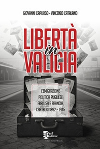 Libertà in valigia. L'emigrazione politica pugliese fra USA e Francia, carteggi 1892-1945 - Librerie.coop