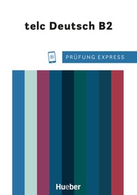 Prüfung Express. telc Deutsch B2. Deutschprüfung für Erwachsene. Übungsbuch. Per le Scuole superiori - Librerie.coop