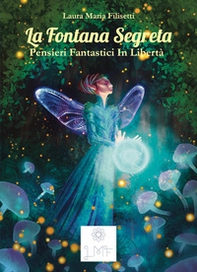 La fontana segreta. Pensieri fantastici in libertà - Librerie.coop La fontana segreta. Pensieri fantastici in libertà - Librerie.coop