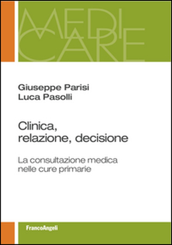 Clinica, relazione, decisione. La consultazione medica nelle cure primarie - Librerie.coop Clinica, relazione, decisione. La consultazione medica nelle cure primarie - Librerie.coop