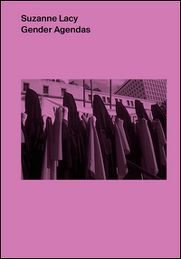 Suzanne Lacy. Gender agendas - Librerie.coop Suzanne Lacy. Gender agendas - Librerie.coop