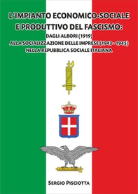 L'impianto economico-sociale e produttivo del Fascismo. Dagli albori (1919) alla socializzazione delle imprese (1943-1945) nella Repubblica Sociale Italiana - Librerie.coop