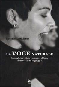 La voce naturale. Immagini e pratiche per un uso efficace della voce e del linguaggio - Librerie.coop La voce naturale. Immagini e pratiche per un uso efficace della voce e del linguaggio - Librerie.coop