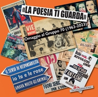 «La poesia ti guarda». Omaggio al gruppo 70 (1963-2023). Catalogo della mostra (Roma, 1 dicembre 2023-5 maggio 2024) - Librerie.coop