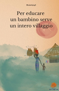 Per educare un bambino serve un intero villaggio - Librerie.coop
