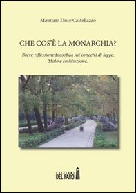 Che cos'è la monarchia? Breve riflessione filosofica sui concetti di legge, Stato e costituzione - Librerie.coop