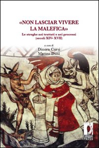 «Non lasciar vivere la malefica». Le streghe nei trattati e nei processi (secoli XIV-XVII) - Librerie.coop