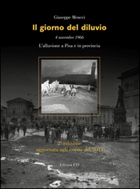 Il giorno del diluvio. 4 novembre 1966. L'alluvione a Pisa e provincia - Librerie.coop
