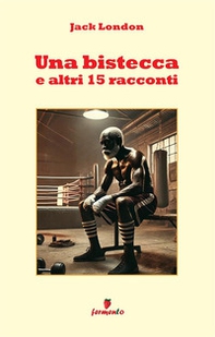 Una bistecca e altri 15 racconti - Librerie.coop