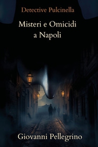Detective Pulcinella. Misteri e omicidi a Napoli - Librerie.coop