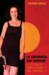La guerriera che sorride. La storia di Rina Louise Dal Cengio - Librerie.coop