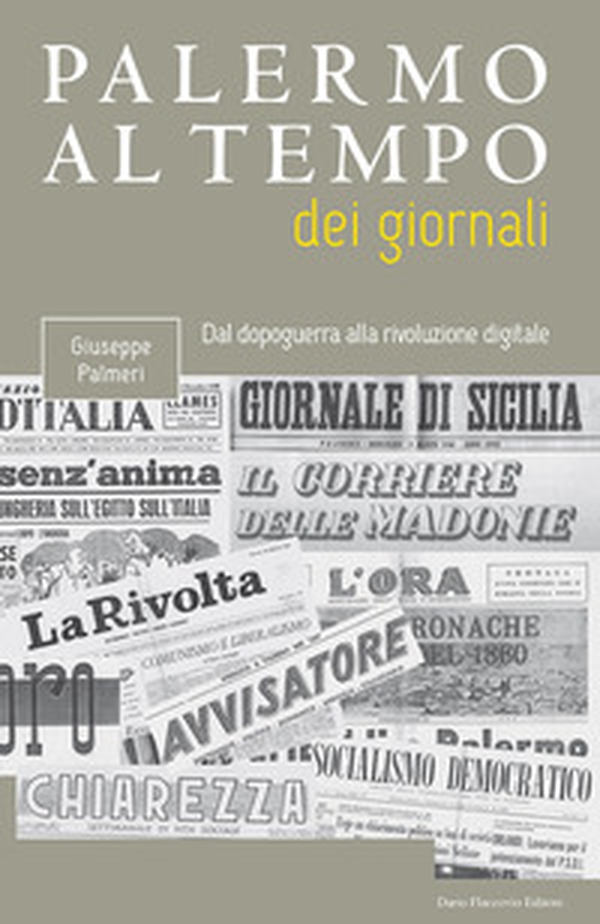 Palermo al tempo dei giornali. Dal dopoguerra alla rivoluzione digitale - Librerie.coop Palermo al tempo dei giornali. Dal dopoguerra alla rivoluzione digitale - Librerie.coop