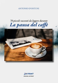 La pausa del caffè. 70 piccoli racconti da leggere durante - Librerie.coop La pausa del caffè. 70 piccoli racconti da leggere durante - Librerie.coop