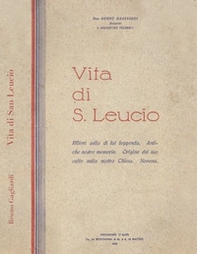 Vita di San Leucio. Rilievi sulla di lui leggenda. Antiche nostre memorie. Origine del suo culto nella nostra Chiesa. Novena. Per Don Bruno Gagliardi, Arciprete S. Salvatore Telesino (rist. anastatica) - Librerie.coop