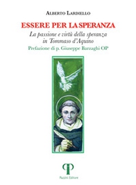 Essere per la speranza. La passione e virtù della speranza in Tommaso d'Aquino - Librerie.coop