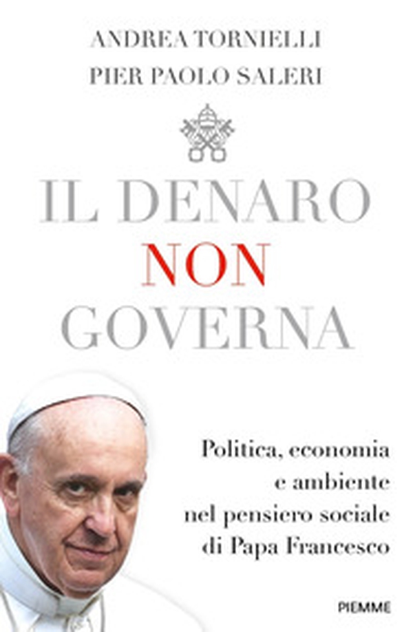 Il denaro non governa. Politica, economia e ambiente nel pensiero sociale di papa Francesco - Librerie.coop Il denaro non governa. Politica, economia e ambiente nel pensiero sociale di papa Francesco - Librerie.coop