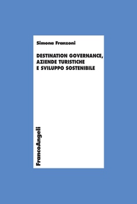 Destination governance, aziende turistiche e sviluppo sostenibile - Librerie.coop Destination governance, aziende turistiche e sviluppo sostenibile - Librerie.coop