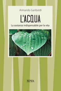 L'acqua. La sostanza indispensabile per la vita - Librerie.coop L'acqua. La sostanza indispensabile per la vita - Librerie.coop
