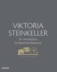 Viktoria Steinkeller. Ein Vermächtnis für bäuerliche Baukultur - Librerie.coop Viktoria Steinkeller. Ein Vermächtnis für bäuerliche Baukultur - Librerie.coop