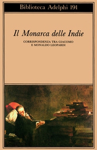 Il monarca delle Indie. Corrispondenza tra Giacomo e Monaldo Leopardi - Librerie.coop