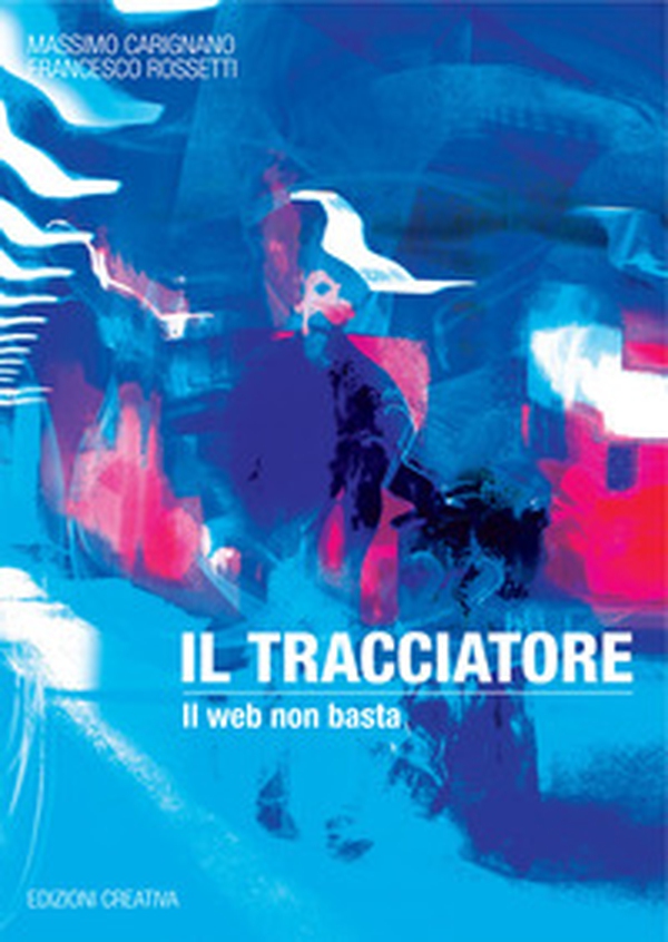 Il tracciatore. Il web non basta - Librerie.coop Il tracciatore. Il web non basta - Librerie.coop
