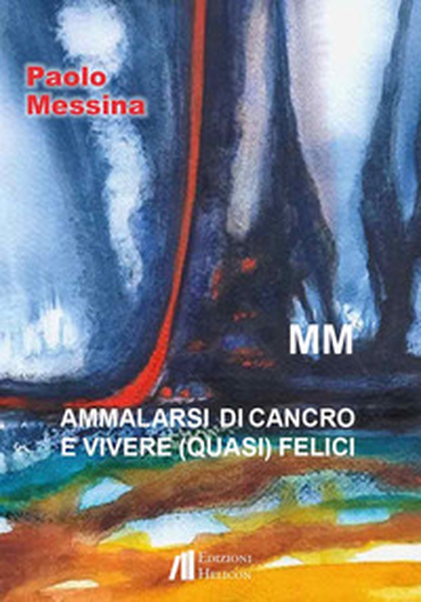 Ammalarsi di cancro e vivere (quasi) felici - Librerie.coop Ammalarsi di cancro e vivere (quasi) felici - Librerie.coop