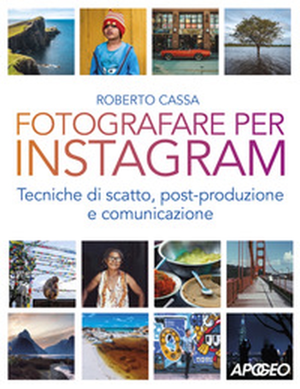 Fotografare per Instagram. Tecniche di scatto, post-produzione e comunicazione - Librerie.coop Fotografare per Instagram. Tecniche di scatto, post-produzione e comunicazione - Librerie.coop