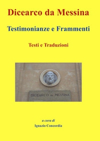 Dicearco da Messina. Testimonianze e frammenti. Testi e traduzioni - Librerie.coop