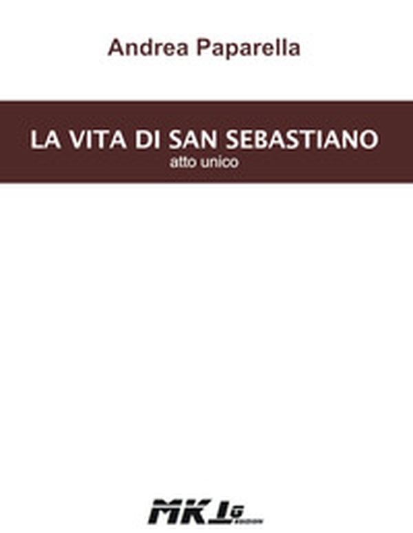 La vita di san Sebastiano. Atto unico - Librerie.coop La vita di san Sebastiano. Atto unico - Librerie.coop